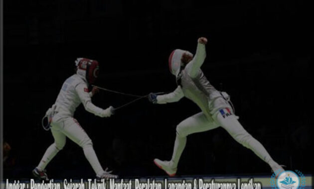 Anggar : Pengertian, Sejarah, Teknik, Manfaat, Peralatan, Lapangan & Peraturannya Lengkap